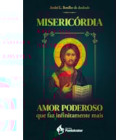 MISERICÓRDIA: AMOR PODEROSO QUE FAZ INFINITAMENTE MAIS