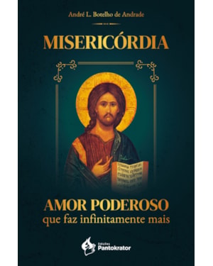 MISERICÓRDIA: AMOR PODEROSO QUE FAZ INFINITAMENTE MAIS