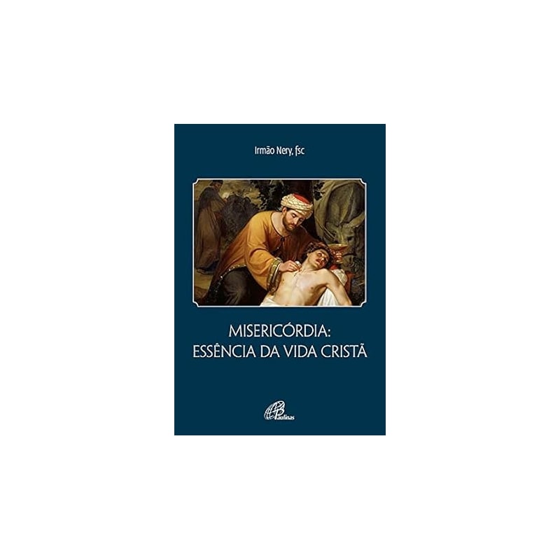 MISERICÓRDIA: ESSÊNCIA DA VIDA CRISTÃ