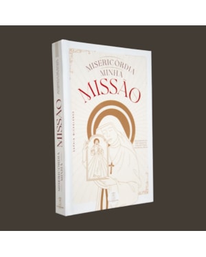 MISERICÓRDIA MINHA MISSÃO - BIOGRAFIA DE SANTA FAUSTINA KOWALSKA