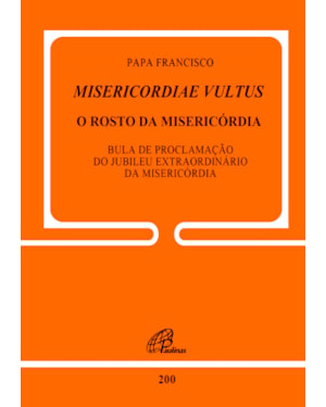 Misericordiae vultus: o rosto da misericórdia - doc. 200: bula de proclamação do jubileu extraordinário da misericórdia