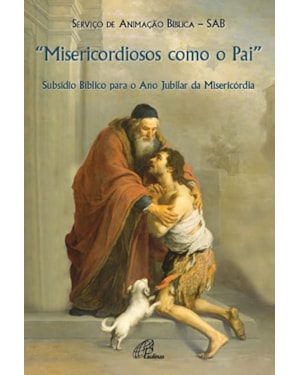 Misericordiosos como o pai (cf. lc 6,36): subsídio bíblico para o ano jubilar da misericórdia