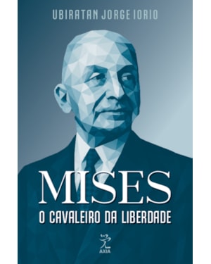 MISES: O CAVALEIRO DA LIBERDADE