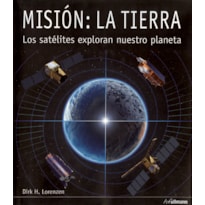 Misión - la tierra: los satelites exploran nuestro planeta