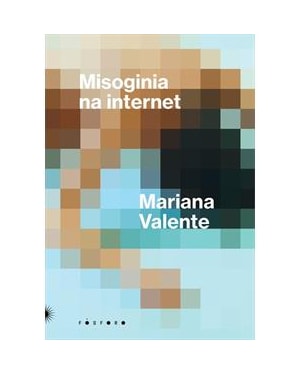MISOGINIA NA INTERNET: UMA DÉCADA DE DISPUTAS POR DIREITOS