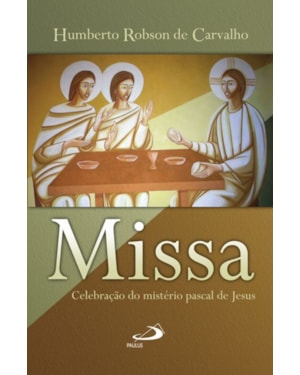 Missa - Celebração do mistério pascal: celebração do mistério pascal de Jesus