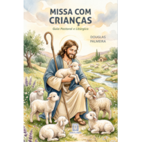 Missa com Crianças: Guia Pastoral e Litúgico