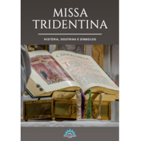 MISSA TRIDENTINA - HISTÓRIA, DOUTRINA E SÍMBOLOS