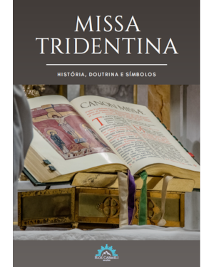 MISSA TRIDENTINA - HISTÓRIA, DOUTRINA E SÍMBOLOS