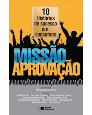 MISSÃO APROVAÇÃO: 10 HISTÓRIAS DE SUCESSO EM CONCURSOS - 1ª EDIÇÃO DE 2016