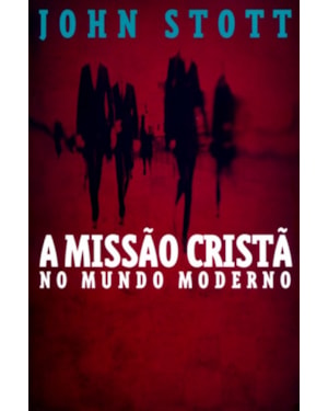 MISSÃO CRISTÃ NO MUNDO MODERNO, A