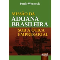 MISSÃO DA ADUANA BRASILEIRA SOB A ÓTICA EMPRESARIAL