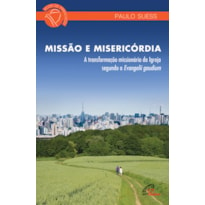 MISSÃO E MISERICÓRDIA: TRANSFORMAÇÃO MISSIONÁRIA DA IGREJA SEGUNDO A EVANGELLI GAUDIUM (A)