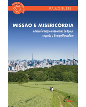 Missão e misericórdia: transformação missionária da igreja segundo a evangelli gaudium (a)