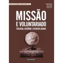 MISSÃO E VOLUNTARIADO: TEOLOGIA, HISTÓRIA E DESAFIOS ATUAIS