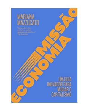 MISSÃO ECONOMIA: UM GUIA INOVADOR PARA MUDAR O CAPITALISMO