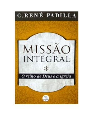 MISSÃO INTEGRAL - O REINO DE DEUS E A IGREJA