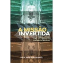 MISSÃO INVERTIDA, A - A IGREJA LOCAL E AS IDAS E VINDAS DOS MISSIONÁRIOS