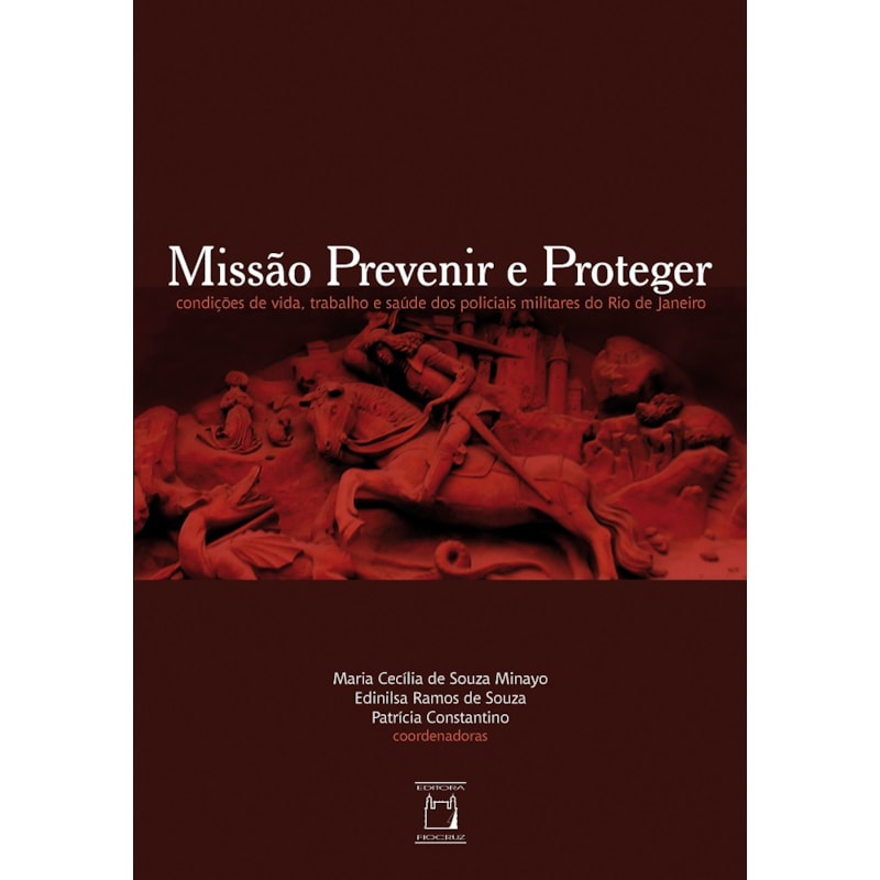 MISSÃO PREVENIR E PROTEGER: CONDIÇÕES DE VIDA, TRABALHO E SAÚDE DOS POLICIAIS MILITARES DO RIO DE JANEIRO