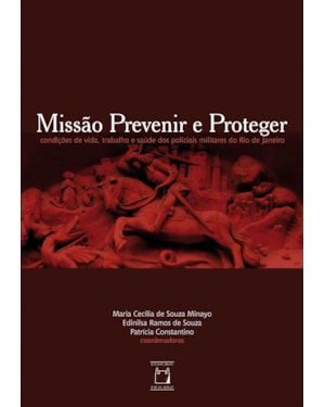 MISSÃO PREVENIR E PROTEGER: CONDIÇÕES DE VIDA, TRABALHO E SAÚDE DOS POLICIAIS MILITARES DO RIO DE JANEIRO