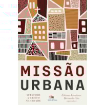 MISSÃO URBANA: SERVINDO A CRISTO NA CIDADE