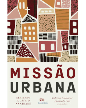 MISSÃO URBANA: SERVINDO A CRISTO NA CIDADE