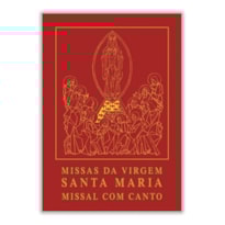 MISSAS DA VIRGEM SANTA MARIA - MISSAL COM CANTO