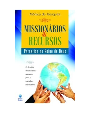 MISSIONÁRIOS E RECURSOS - PARCERIAS NO REINO DE DEUS: O DESAFIO DE ENCONTRAR RECURSOS PARA O TRABALHO MISSIONÁRIO.