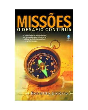 MISSÕES: O DESAFIO CONTINUA: AS EXPERIÊNCIAS DE UM MISSIONÁRIO QUE VÃO DESAFIAR VOCÊ A DEDICAR-SE À SUBLIME TAREFA DE COMPARTILHAR O EVANGELHO DE JESUS.