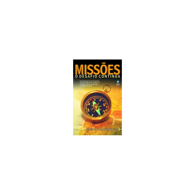 MISSÕES: O DESAFIO CONTINUA: AS EXPERIÊNCIAS DE UM MISSIONÁRIO QUE VÃO DESAFIAR VOCÊ A DEDICAR-SE À SUBLIME TAREFA DE COMPARTILHAR O EVANGELHO DE JESUS.