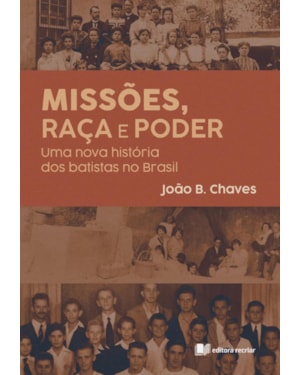 Missões, raça e poder: uma nova história dos batistas no Brasil
