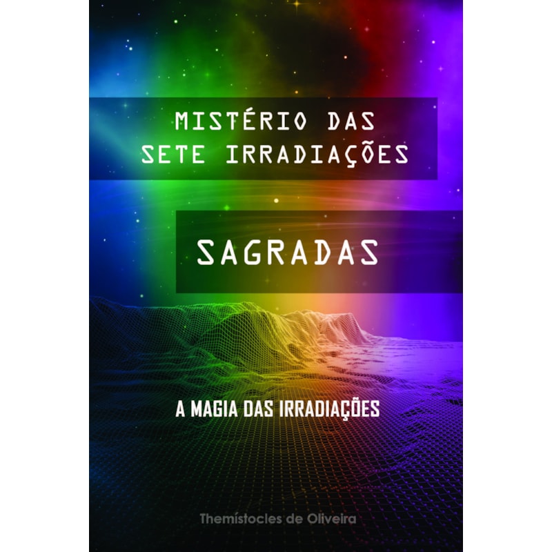 Mistério das sete irradiações sagradas: a magia das irradiações