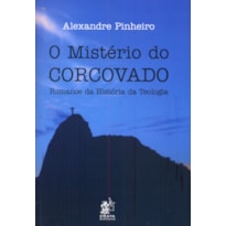 MISTERIO DO CORCOVADO, O - ROMANCE DA HISTORIA DA TEOLOGIA