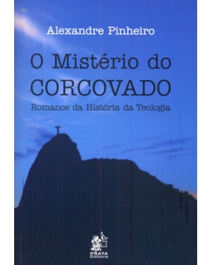 MISTERIO DO CORCOVADO, O - ROMANCE DA HISTORIA DA TEOLOGIA