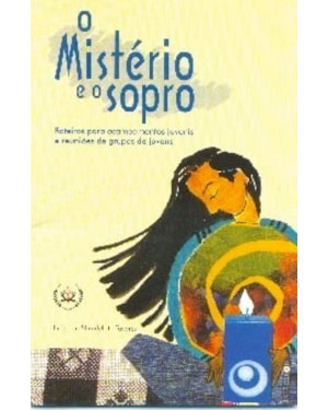 MISTÉRIO E O SOPRO, O - ROTEIROS PARA ACAMPAMENTOS JUVENIS E REUNIÕES DE GRUPOS DE JOVENS