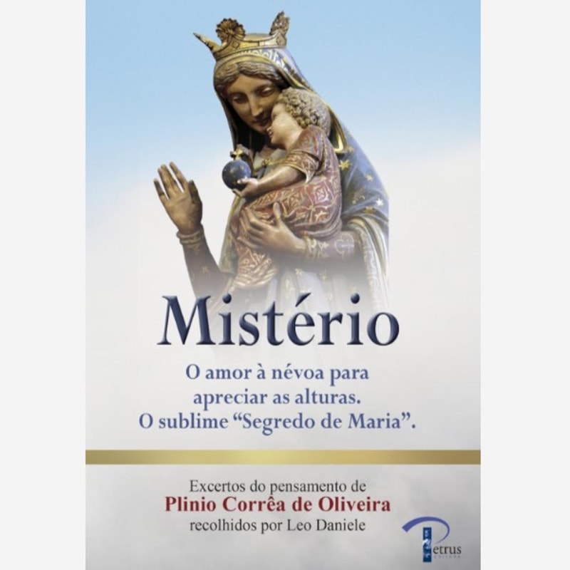 MISTÉRIO - O AMOR À NÉVOA PARA APRECIAR AS ALTURAS - O SUBLIME "SEGREDO DE MARIA"