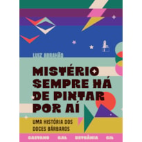 MISTÉRIO SEMPRE HÁ DE PINTAR POR AÍ: UMA HISTÓRIA DOS DOCES BÁRBAROS