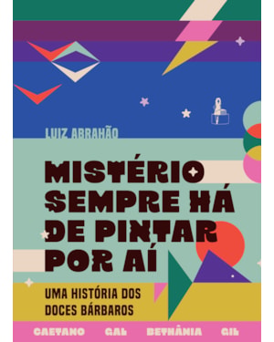 MISTÉRIO SEMPRE HÁ DE PINTAR POR AÍ: UMA HISTÓRIA DOS DOCES BÁRBAROS