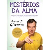 MISTÉRIOS DA ALMA: CAMINHOS PRÁTICOS PARA ENCONTRAR SUA PROSPERIDADE, VIVER SEU PROPÓSITO E ATIVAR SUA ESPIRITUALIDADE