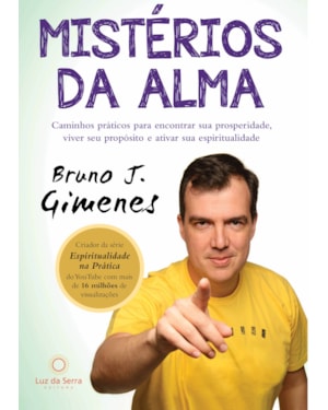 MISTÉRIOS DA ALMA: CAMINHOS PRÁTICOS PARA ENCONTRAR SUA PROSPERIDADE, VIVER SEU PROPÓSITO E ATIVAR SUA ESPIRITUALIDADE
