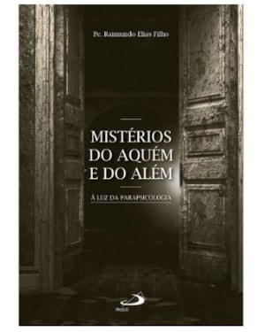 Mistérios do Aquém e do Além: À Luz da Parapsicologia