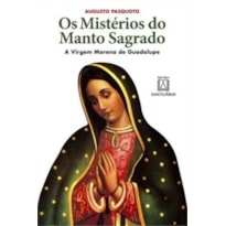 MISTERIOS DO MANTO SAGRADO, OS - A VIRGEM MORENA DE GUADALUPE