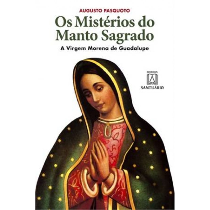 MISTERIOS DO MANTO SAGRADO, OS - A VIRGEM MORENA DE GUADALUPE