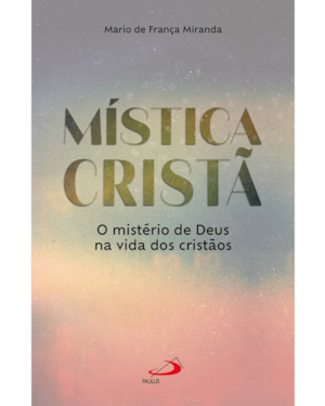Mística cristã: O mistério de Deus na vida dos cristãos