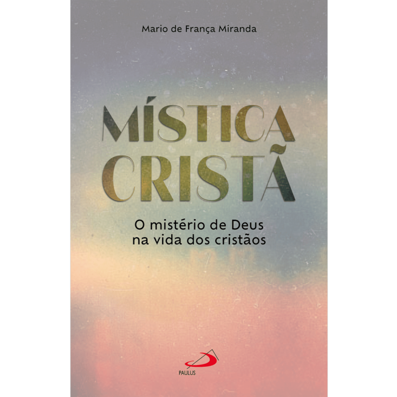 MÍSTICA CRISTÃ (O MISTÉRO DE DEUS NA DOS CRISTÃOS)