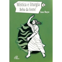 MÍSTICA E LITURGIA - VOL. 8: BEBA DA FONTE!