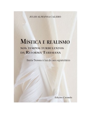MÍSTICA E REALISMO NOS TEMPOS TURBULENTOS DA REFORMA TERESIANA