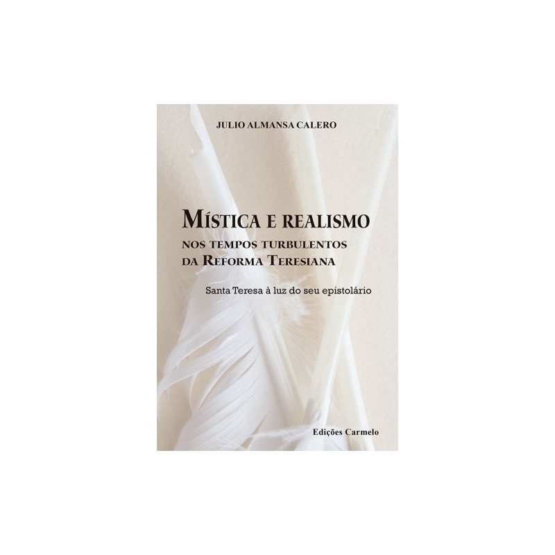 MÍSTICA E REALISMO NOS TEMPOS TURBULENTOS DA REFORMA TERESIANA