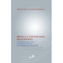 Mística e Testemunho em Koinonia: a inspiração que vem do martírio de duas comunidades do século XX