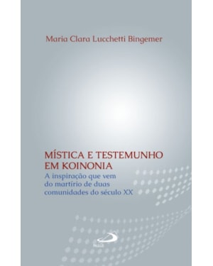 Mística e Testemunho em Koinonia: a inspiração que vem do martírio de duas comunidades do século XX